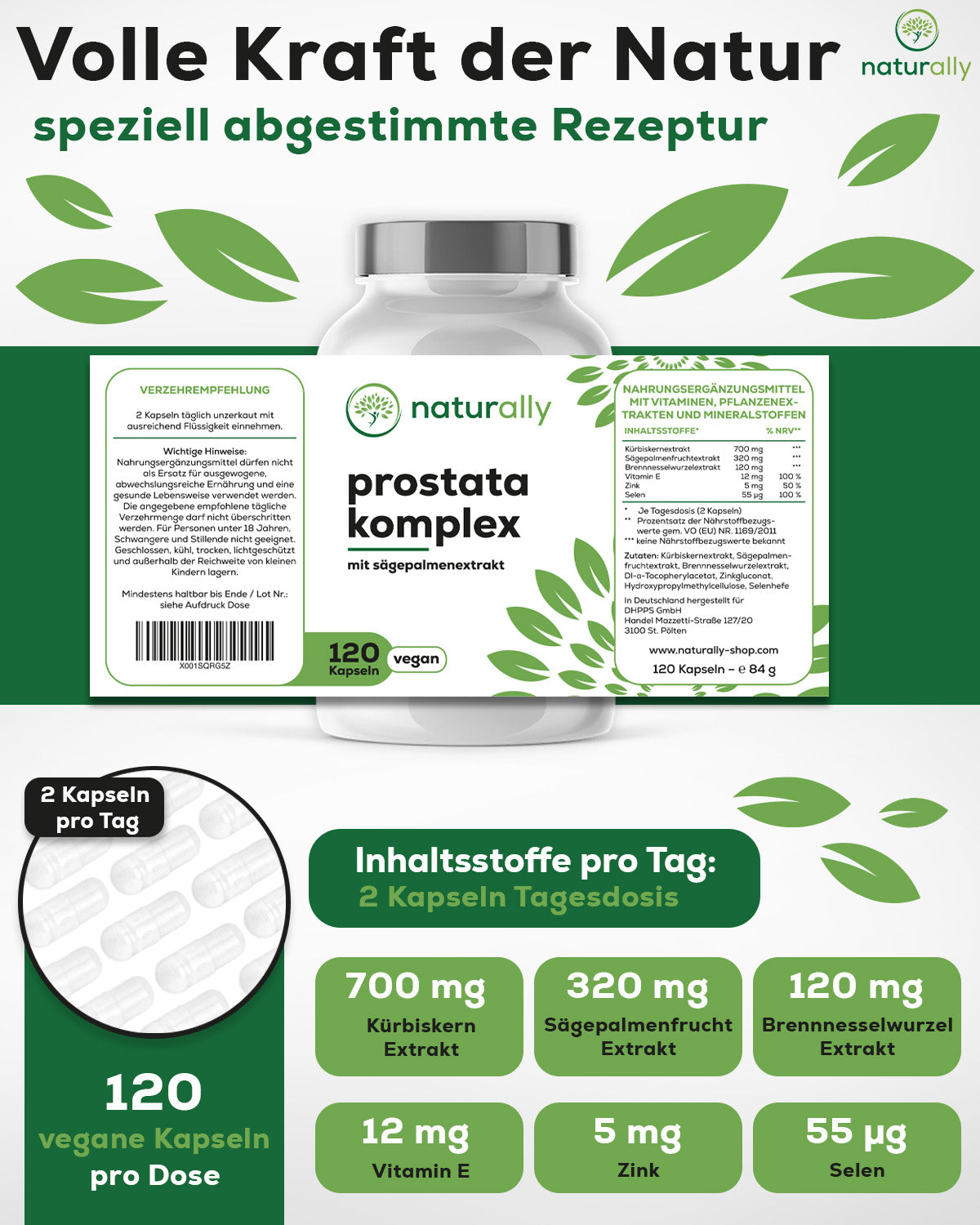 Prostata-Komplex Inhaltsstoffe pro Tagesdosis 2 Kapseln:
700 mg Kürbiskern Extrakt
320 mg Sägepalmenfrucht Extrakt
120 mg Brennnesselwurzel Extrakt
12 mg Vitamin E
5 mg Zink
55 µg Selen
